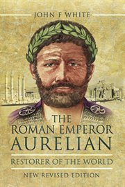 The Roman Emperor Aurelian : Restorer of the World cover image