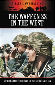 The Waffen SS in the West: A Photographic Journal of the SS on Campaign cover image