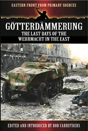 Gotterdammerung. The last days of the Wehrmacht in the East cover image
