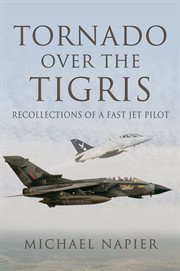 Tornado over the tigris. Recollections of a Fast Jet Pilot cover image