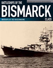 Battleships of the bismarck class : warships of the kriegsmarine cover image