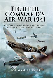 Fighter Command's Air War 1941 : RAF circus operations and fighter sweeps against the Luftwaffe cover image