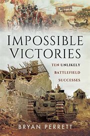 Impossible Victories: Ten Unlikely Battlefield Successes cover image