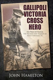 Gallipoli victoria cross hero. The Price of Valour- The Triumph and Tragedy of Hugo Throssell VC cover image