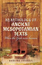 An anthology of ancient mesopotamian texts : when the Gods were human cover image