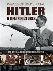 Hitler: a life in pictures. The Official Third Reich Publication cover image