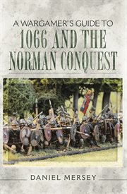 A Wargamer's guide to 1066 and the Norman conquest cover image