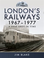 London's railways, 1967–1977. A Snap Shot in Time cover image