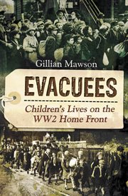 Evacuees : children's lives on the WW2 home front cover image