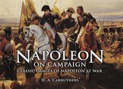 Napoleon on campaign : classic images of Napoleon at war cover image