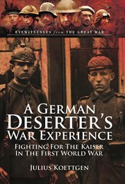A german deserter's war experiences. Fighting for the Kaiser in the First World War cover image