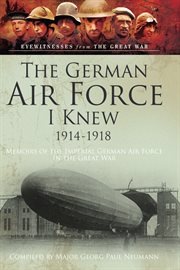 The German Air Force I knew 1914-1918 : memoirs of the Imperial German Air Force in the Great War cover image