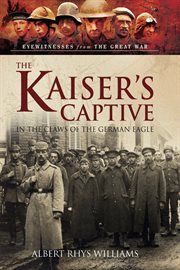 The Kaiser's Captive : In the Claws of the German Eagle cover image