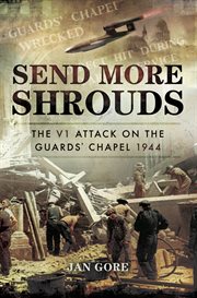 Send more shrouds : the V1 attack on the Guards' Chapel, 1944 cover image