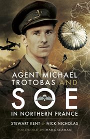 Agent Michael Trotobas and SOE in Northern France cover image