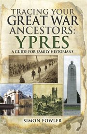 Tracing your Great War ancestors : Ypres : a guide for family historians cover image