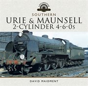 The urie and maunsell cylinder 4-6-0s cover image