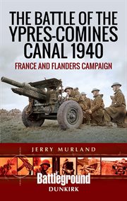 The Battle of the Ypres-Comines Canal 1940 : France and Flanders campaign cover image