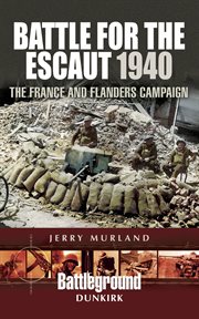 Battle for the escaut, 1940. The France and Flanders Campaign cover image