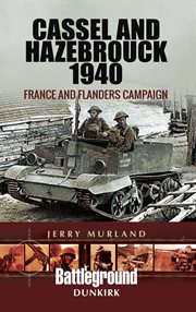 Cassel and Hazebrouck 1940 : France and Flanders campaign cover image