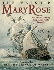 The warship mary rose. The Life and Times of King Henry VII's Flagship cover image