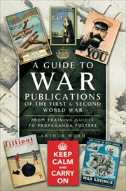 A guide to war publications of the First and Second World War : from training guides to propaganda posters cover image