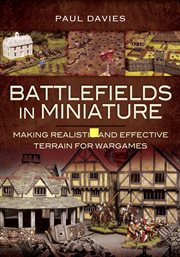 Battlefields in miniature. Making Realistic and Effective Terrain for Wargames cover image