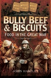 Bully beef and biscuits : Food in the Great War cover image