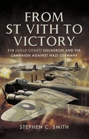 From St. Vith to victory : 218 (Gold Coast) Squadron and the campaign against Nazi Germany cover image