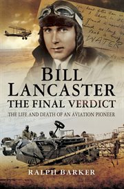 Bill lancaster: the final verdict. The Life and Death of an Aviation Pioneer cover image