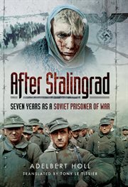 After stalingrad. Seven Years as a Soviet Prisoner of War cover image