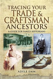 Tracing your trade and craftsmen ancestors : a guide for family historians cover image