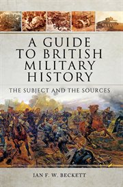 A guide to British military history : the subject and the sources cover image