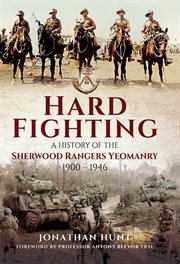 Hard fighting. A History of the Sherwood Rangers Yeomanry 1900–1946 cover image
