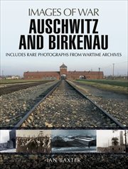 Auschwitz and Birkenau : Rare Photographs from Wartime Archives cover image