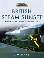 British steam sunset. A Vision of the Final Years, 1965–1968 cover image