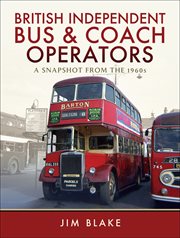 British independent bus & coach operators. A Snapshot from the 1960s cover image