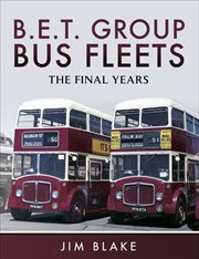 B.E.T Group Bus Fleets : the Final Years cover image