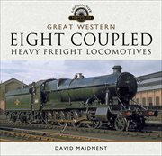The great western eight coupled heavy freight locomotives cover image