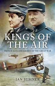 Kings of the air. French Aces and Airmen of the Great War cover image