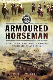Armoured horseman : with the Bays and Eighty Army in North Africa and Italy cover image