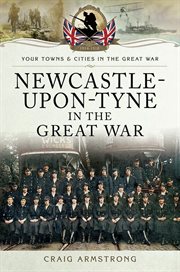 Newcastle-upon-tyne in the great war cover image