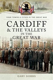 Cardiff and the valleys in the great war cover image