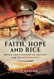 Faith, hope and rice. Private Cox's Account of Captivity and the Death Railway cover image