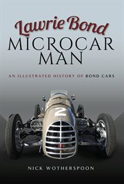 Lawrie Bond Microcar man : an illustrated history of bond cars cover image