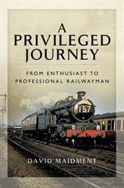 A privileged journey. From Enthusiast to Professional Railwayman cover image