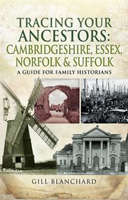 Tracing your ancestors: cambridgeshire, essex, norfolk and suffolk. A Guide For Family Historians cover image