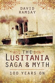 The Lusitania saga and myth : 100 years on cover image
