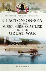 Clacton-on-sea and the surrounding coastline in the great war cover image