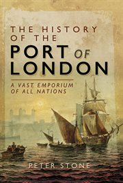 The history of the port of london. A Vast Emporium of All Nations cover image